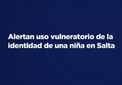 Alertan uso vulneratorio de la identidad de una niña en Salta